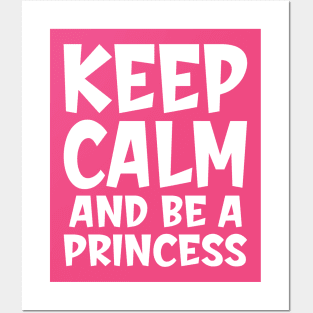 Keep calm and be a princess Posters and Art